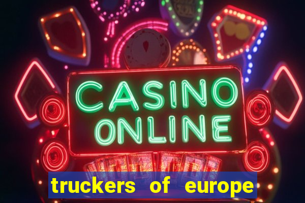 truckers of europe 3 dinheiro infinito